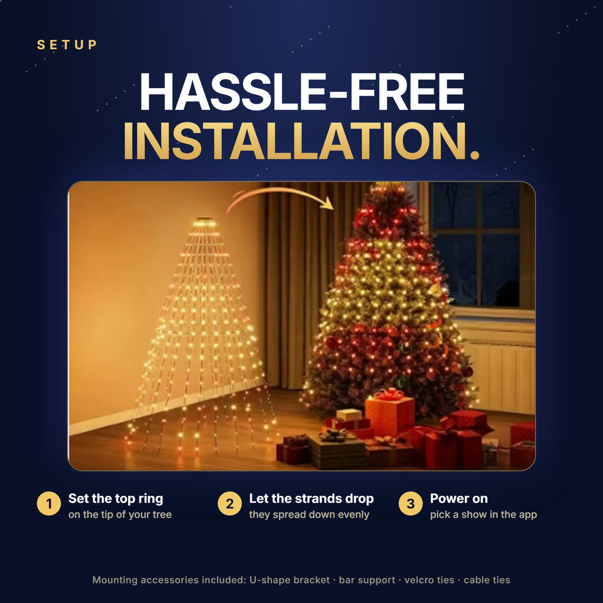 Hassle-free installation: set the top ring on the tree and let the strands drop